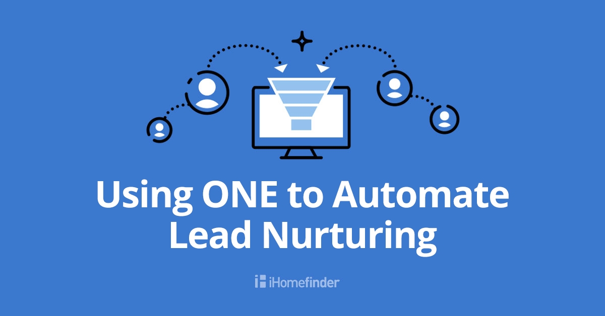 Using ONE to Automate Lead Nurturing | iHomefinder